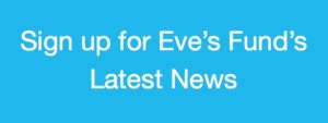Sign up for Eve's Fund Latest News